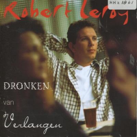 Robert Leroy - Dronken Van Verlangen