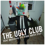 The Ugly Club - You Belong To The Minutes