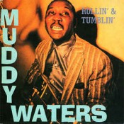 Muddy Waters - Rollin' And Tumblin'