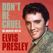 Elvis Presley - Don't Be Cruel: The Greatest Hits