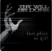 Thy Will Be Done (TWBD) - Last Ghost To Kill