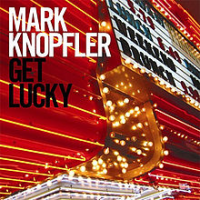Mark Knopfler - Get Lucky (Deluxe Edition)