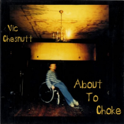 Vic Chesnutt - About to Choke