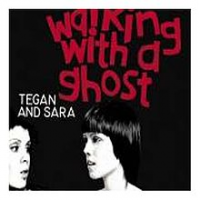 Tegan and Sara - Walking With A Ghost