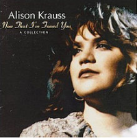 Alison Krauss - Now That I've Found You: A Collection