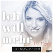 Cristina Maria Sieber - Ich will mehr (The Mixes)