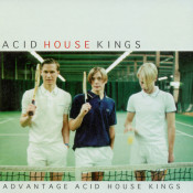 Acid House Kings - Advantage Acid House Kings
