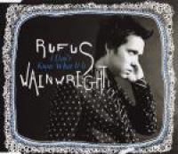 Rufus Wainwright - I Don't Know What It Is