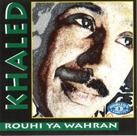 Khaled - Rouhi Ya Wahran