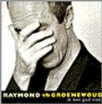 Raymond Van Het Groenewoud - Ik Ben God Niet