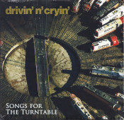 Drivin N Cryin - Songs For The Turntable