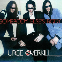 Urge Overkill - Somebody Else's Body