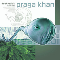 Praga Khan - Freakazoidz