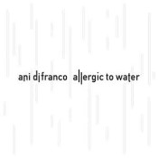 Ani Difranco - Allergic to Water