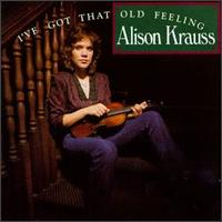 Alison Krauss - I've Got That Old Feeling