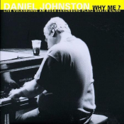 Daniel Johnston - Why Me?