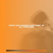 All Things New - Grace That Changes Everything - EP