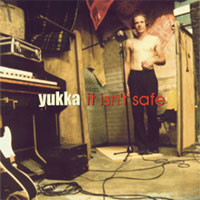 Yukka - It Isn't Safe