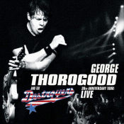 George Thorogood And The Destroyers - 30th Aniversary Tour