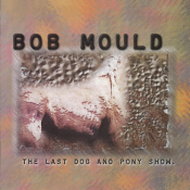 Bob Mould - The Last Dog & Pony Show