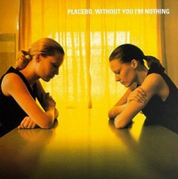 Placebo (UK) - Without you I'm nothing