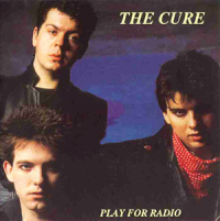 The Cure - Play For Radio