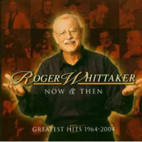 Roger Whittaker - Now & Then - Greatest Hits 1964 - 2004