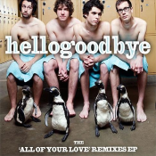 Hellogoodbye - The 'All of Your Love' Remixes EP