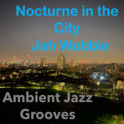 Jah Wobble - Nocturne in the City