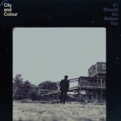 City and Colour - If I Should Go Before You