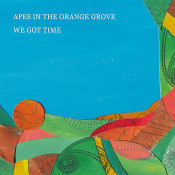 Apes In The Orange Grove - We Got Time