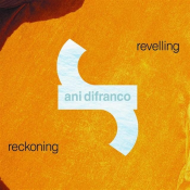 Ani Difranco - Revelling / Reckoning