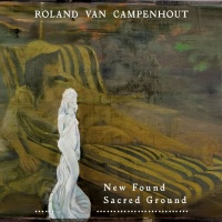 Roland Van Campenhout - New Found Sacred Ground