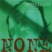 Meshuggah - None