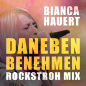 Bianca Hauert - Daneben benehmen (Rockstroh Mix)
