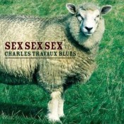 Charles Travaux Blues - Sex Sex Sex