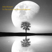 John Howard - To the Left of the Moon's Reflection