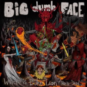 Big Dumb Face - Where is Duke Lion? He's Dead