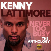 Kenny Lattimore - Never Too Busy (The Anthology)