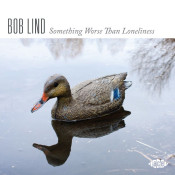 Bob Lind - Something Worse Than Loneliness
