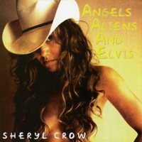 Sheryl Crow - Angels, Aliens And Elvis