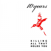 10 Years - Killing All That Holds You