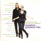 Roxette - Don't Bore Us, Get To The Chorus! (Roxette's Greatest Hits)