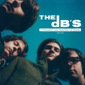 The dB's - I Thought You Wanted to Know: 1978–1981