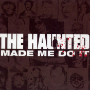 The Haunted - Made Me Do It