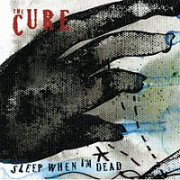 The Cure - Sleep When I'm Dead