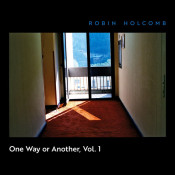 Robin Holcomb - One Way or Another, Vol. 1