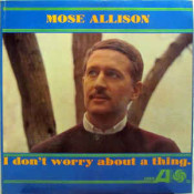 Mose Allison - I Don't Worry About A Thing