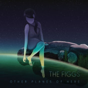 The Figgs - Other Planes of Here