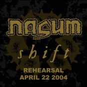 Nasum - Shift Rehearsal April 22 2004